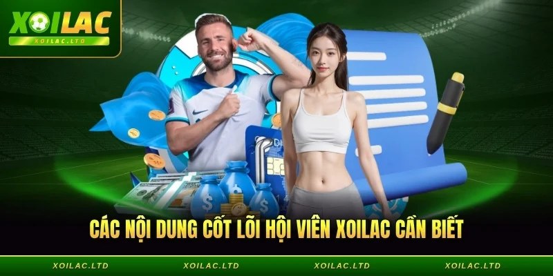 Các nội dung cốt lõi hội viên Xoilac cần biết